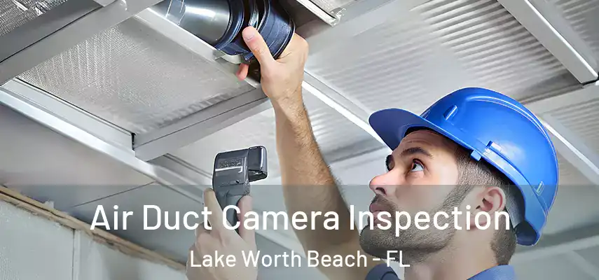  Air Duct Camera Inspection Lake Worth Beach - FL