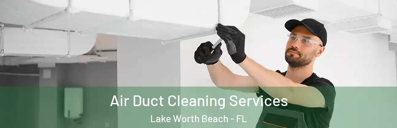  Air Duct Cleaning Services Lake Worth Beach - FL