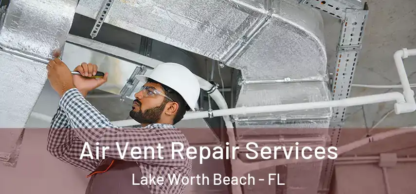  Air Vent Repair Services Lake Worth Beach - FL