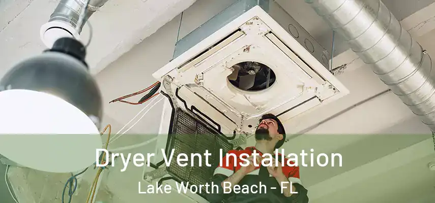  Dryer Vent Installation Lake Worth Beach - FL