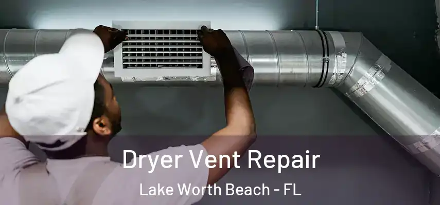  Dryer Vent Repair Lake Worth Beach - FL