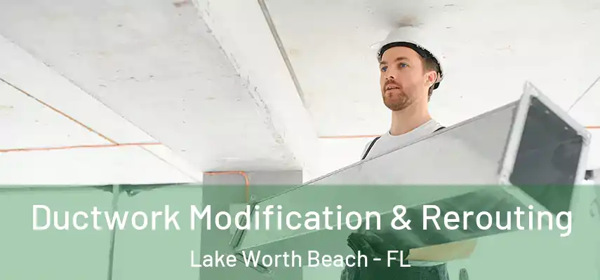  Ductwork Modification & Rerouting Lake Worth Beach - FL