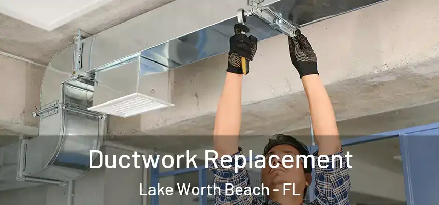  Ductwork Replacement Lake Worth Beach - FL