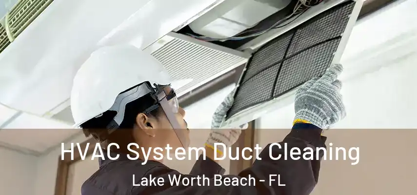  HVAC System Duct Cleaning Lake Worth Beach - FL