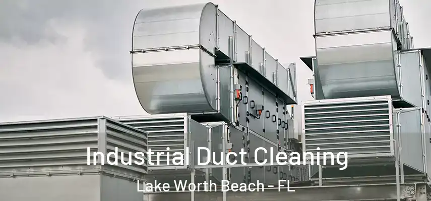  Industrial Duct Cleaning Lake Worth Beach - FL