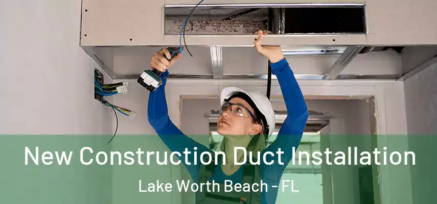  New Construction Duct Installation Lake Worth Beach - FL