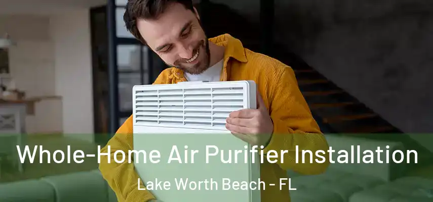  Whole-Home Air Purifier Installation Lake Worth Beach - FL